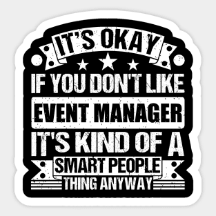 It's Okay If You Don't Like Event Manager It's Kind Of A Smart People Thing Anyway Event Manager Lover Sticker